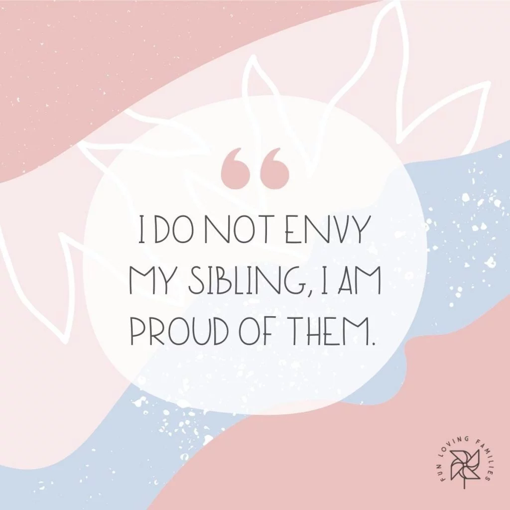 I do not envy my sibling, I am proud of them affirmation