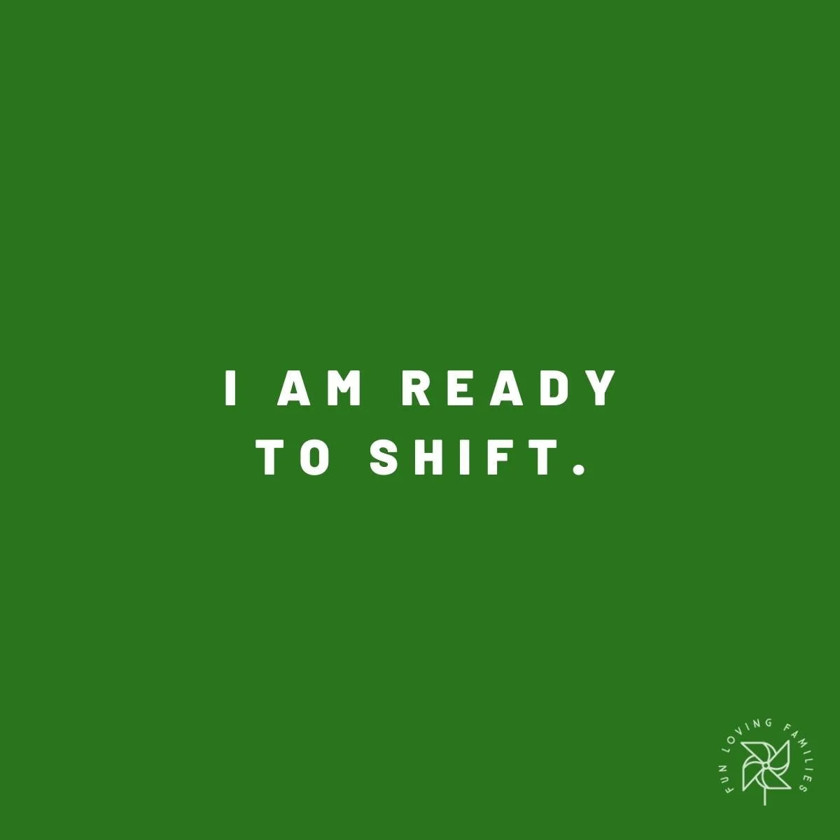 I am ready to shift affirmation