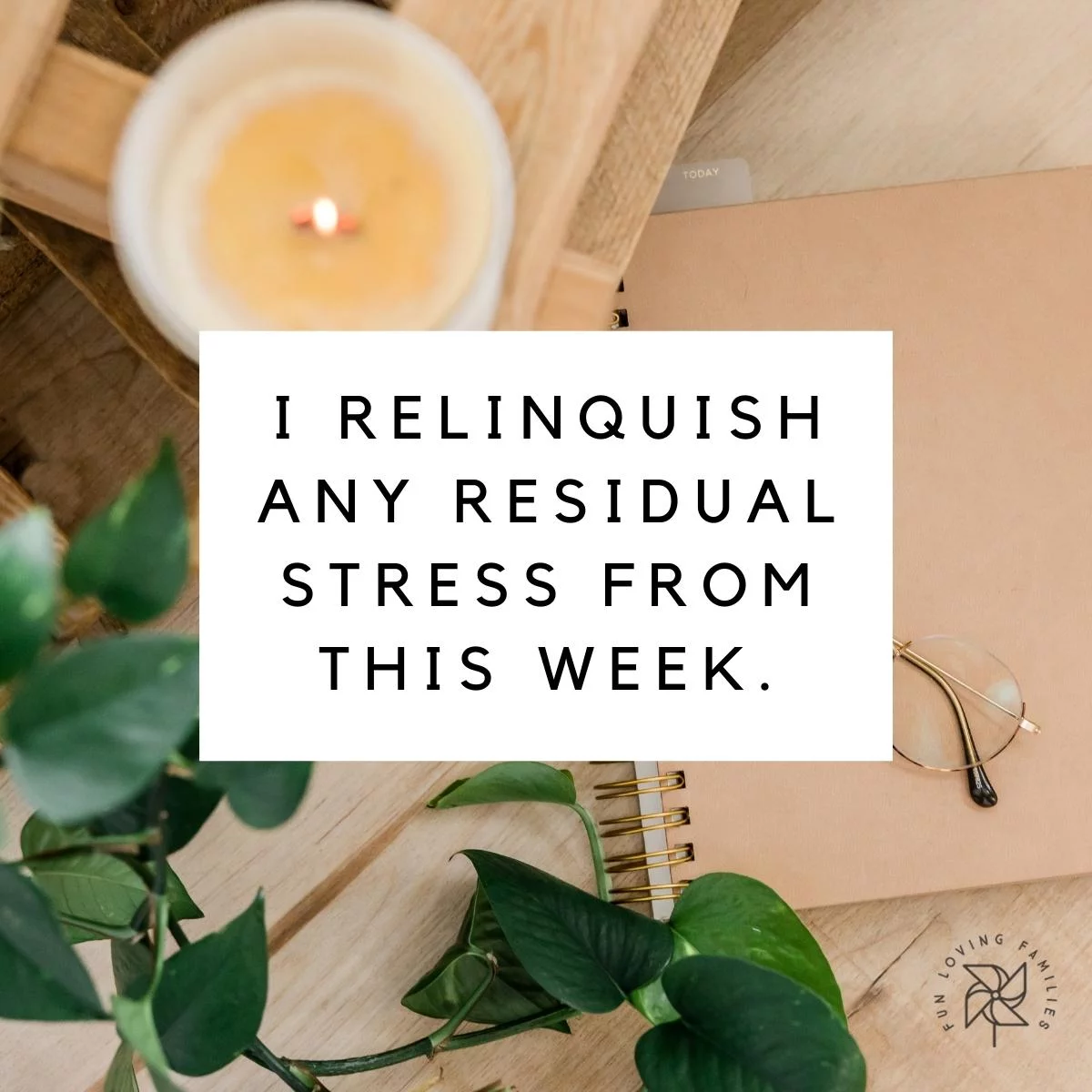 I relinquish any residual stress from this week affirmation