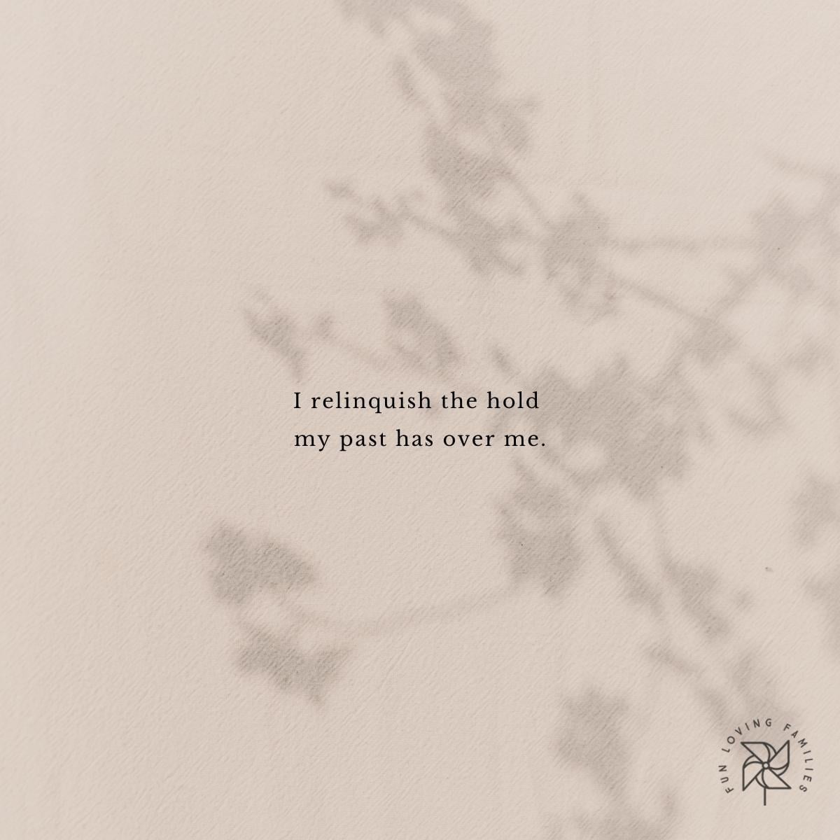 I relinquish the hold my past has over me affirmation image