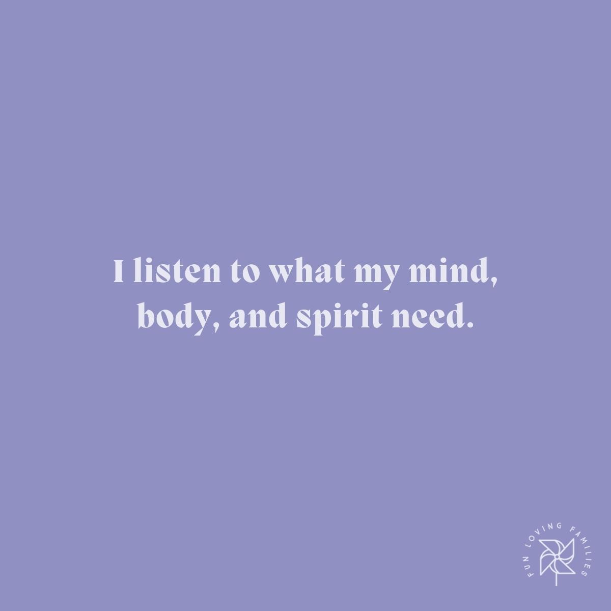 I listen to what my mind, body, and spirit need affirmation