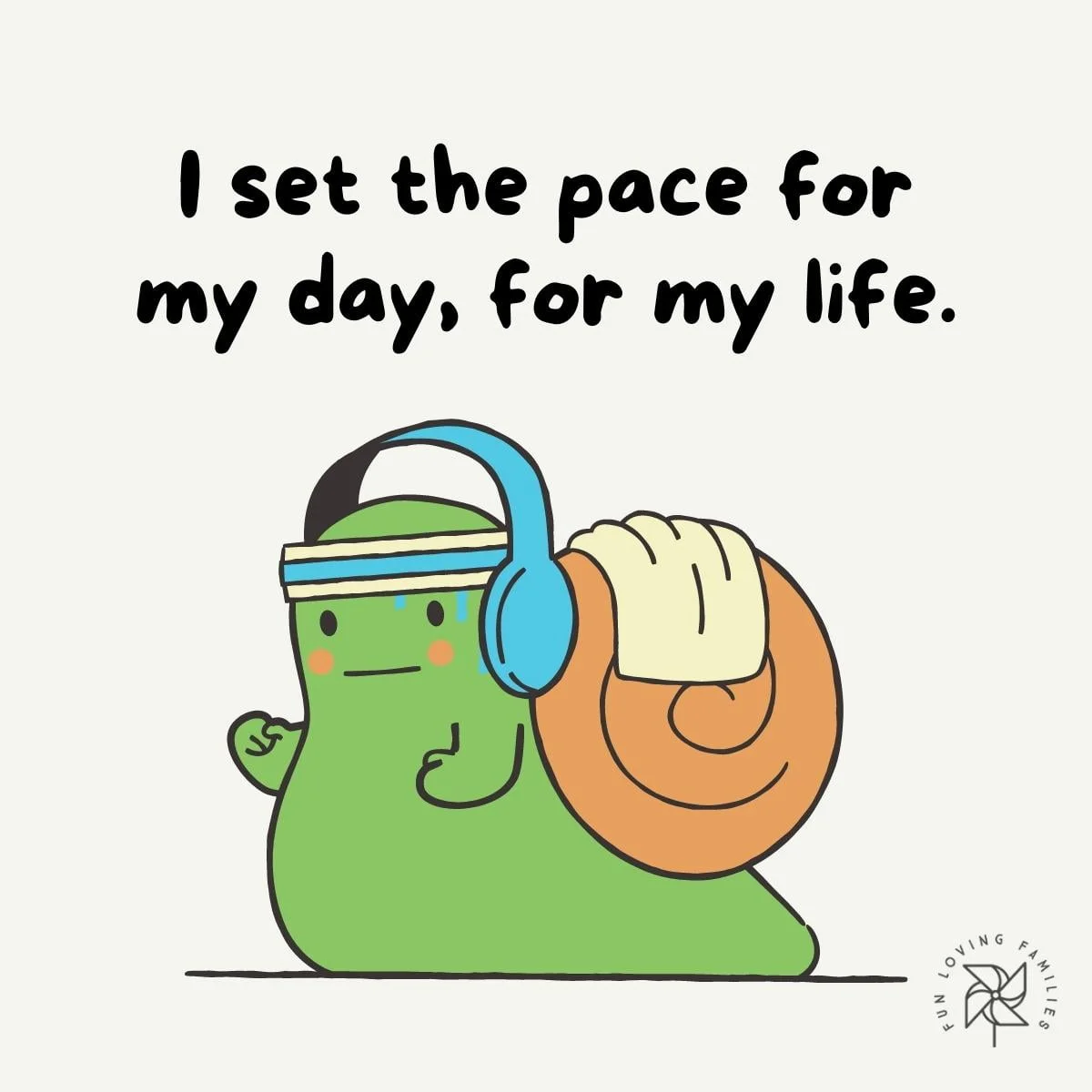 I set the pace for my day, for my life affirmation