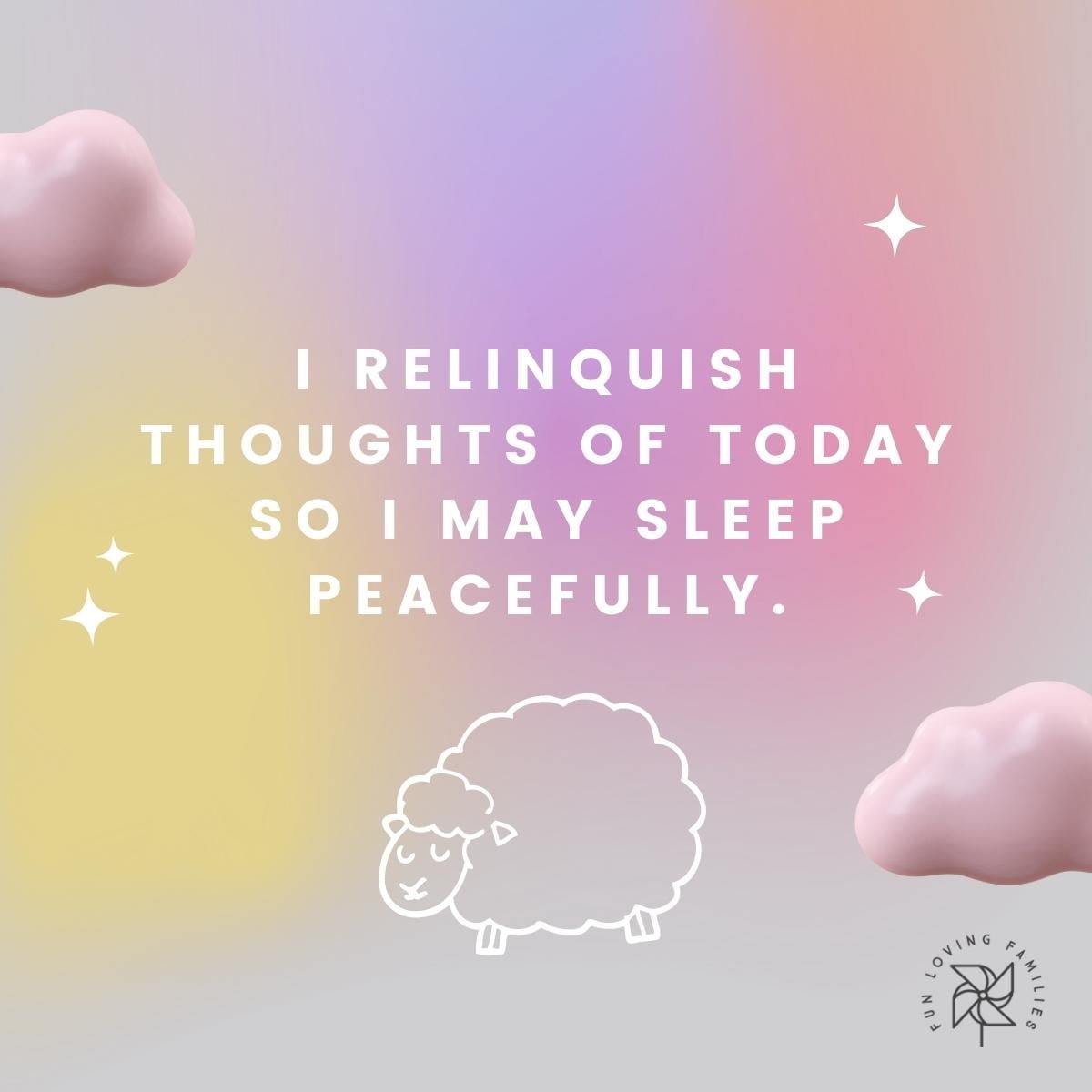 I relinquish thoughts of today so I may sleep peacefully affirmation