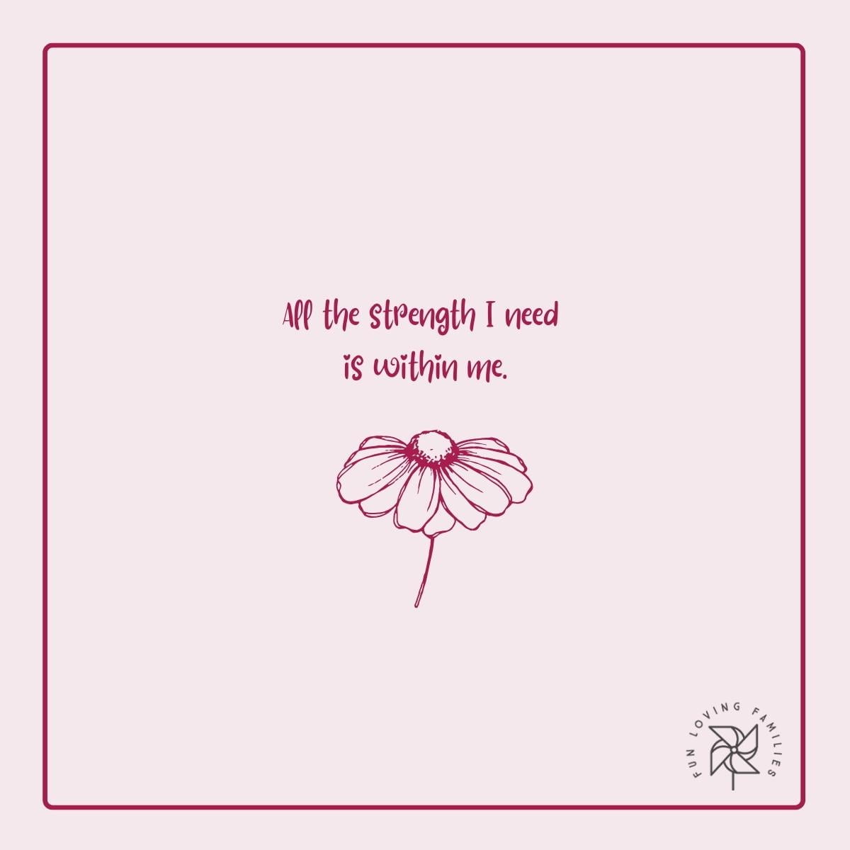 All the strength I need is within me affirmation image