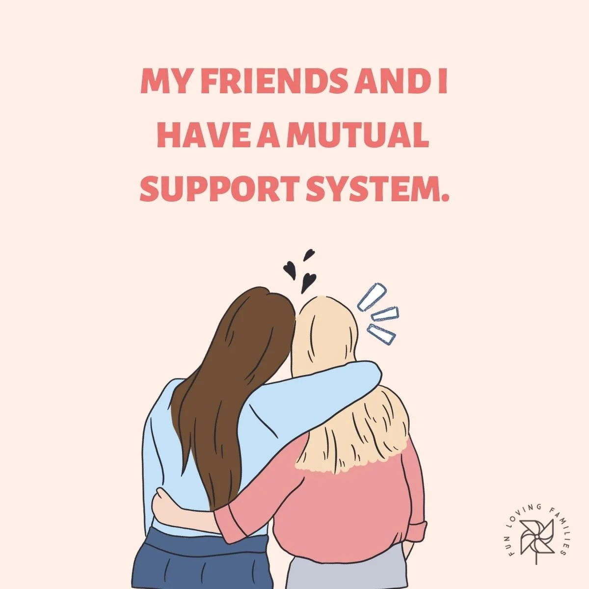 My friends and I have a mutual support system affirmation
