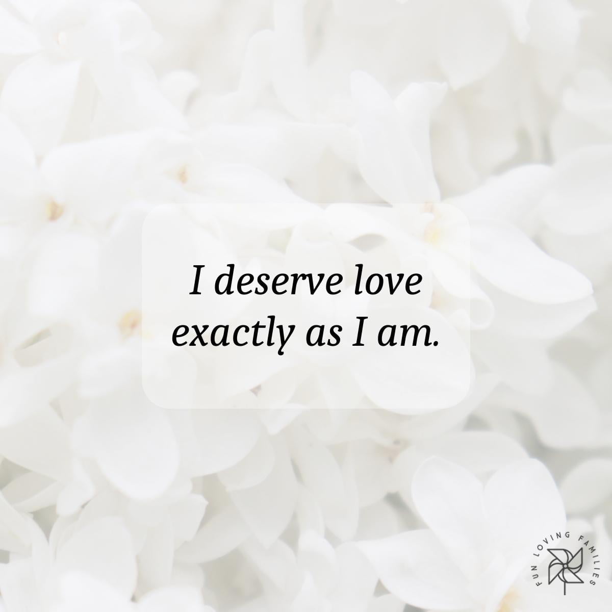 I deserve love exactly as I am affirmation image