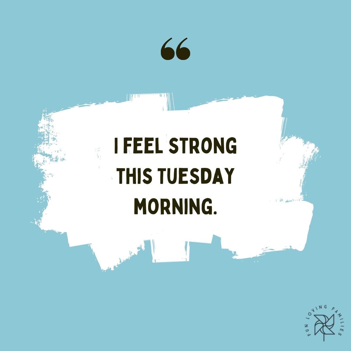 I feel strong this Tuesday morning affirmation image