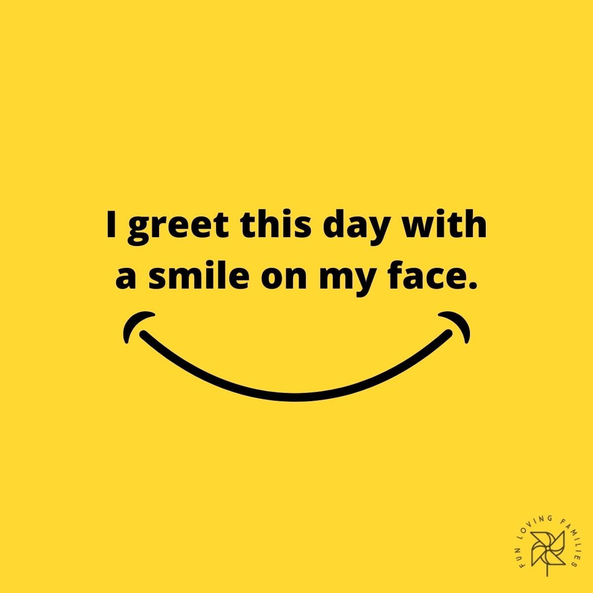 I greet this day with a smile on my face affirmation image