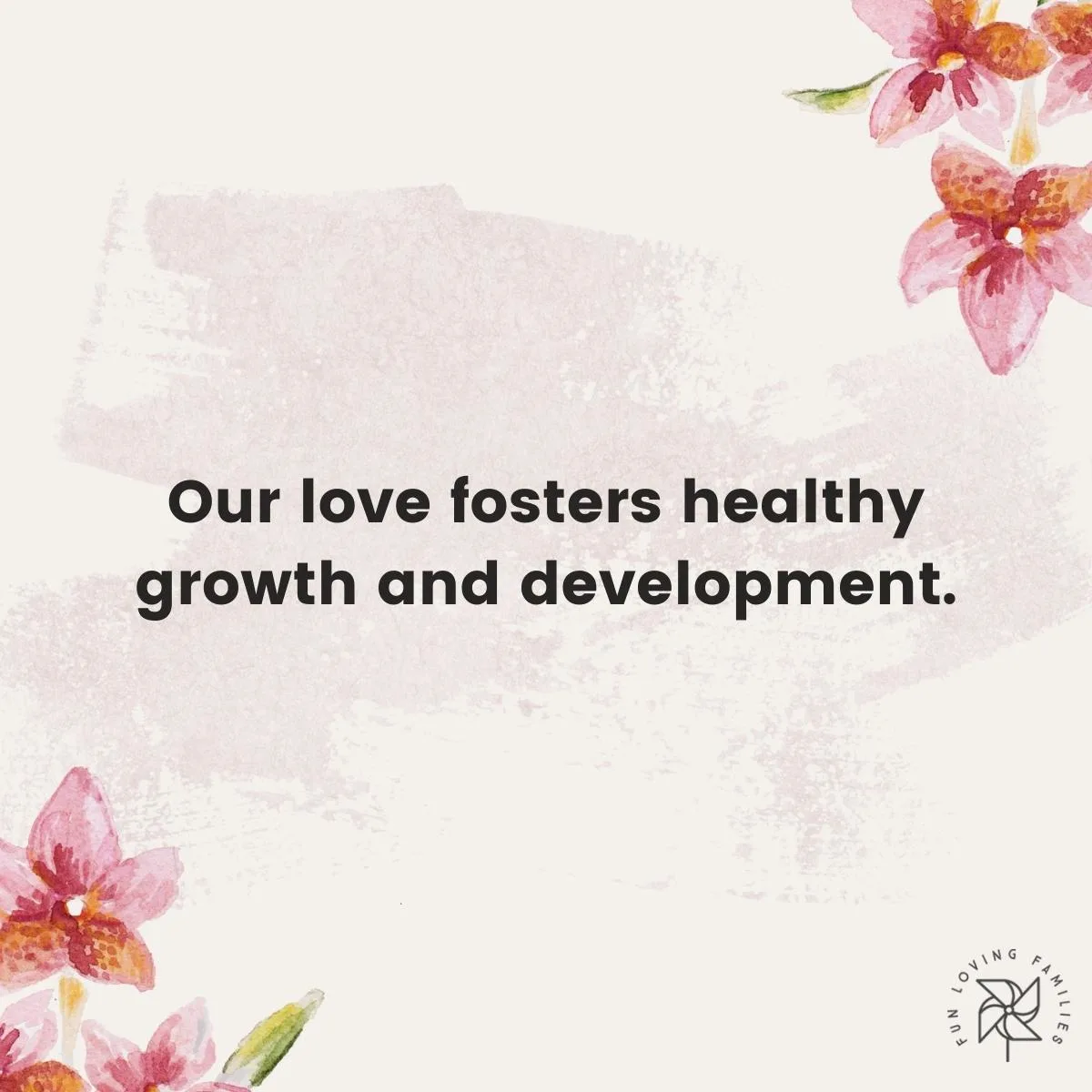 Our love fosters healthy growth and development affirmation image