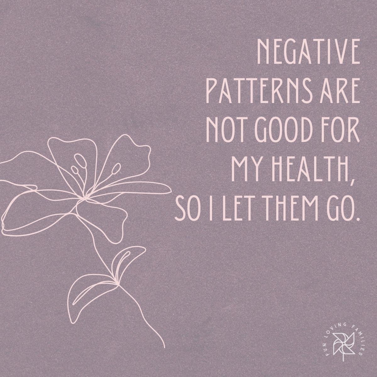 Negative patterns are not good for my health, so I let them go affirmation image