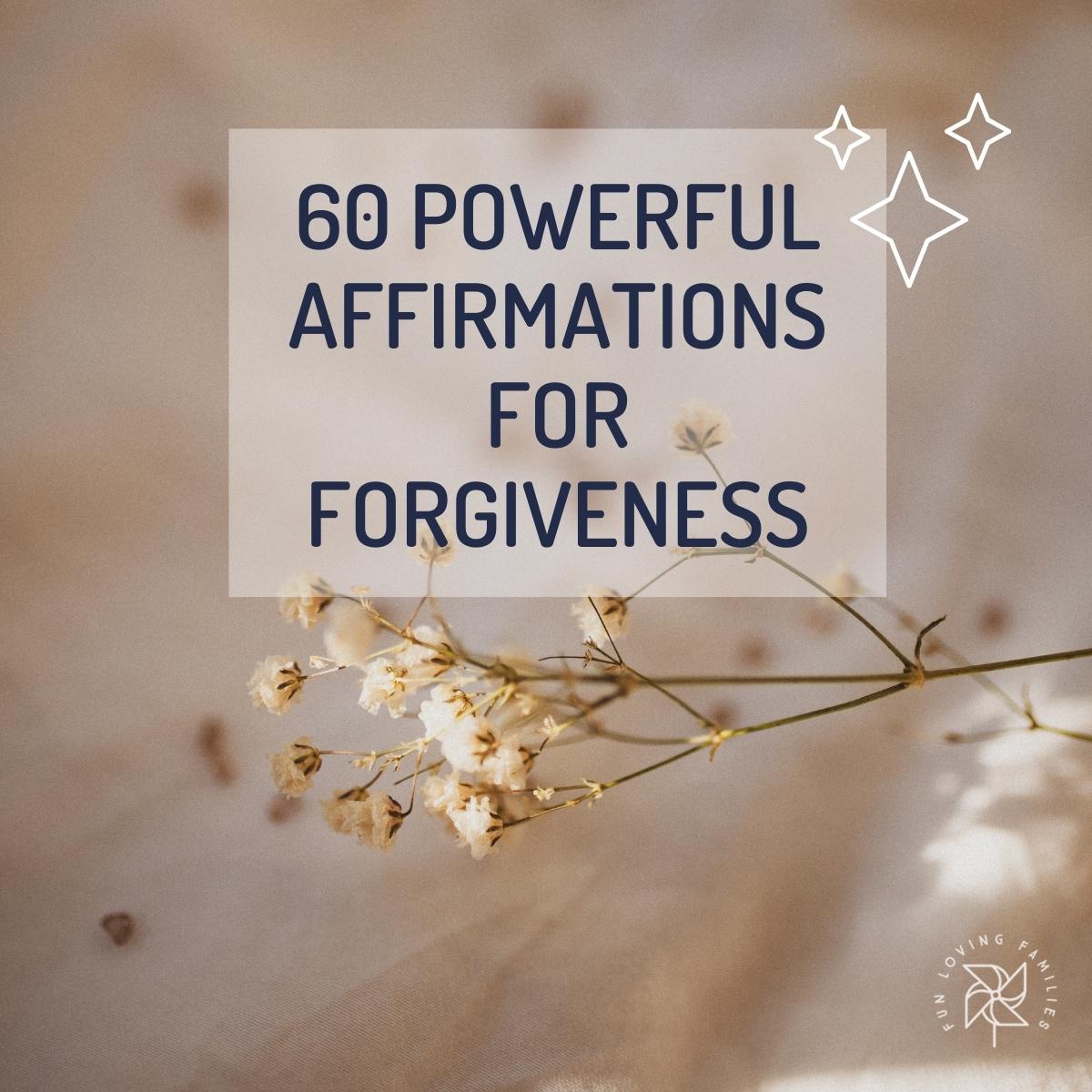60 Powerful Affirmations for Forgiveness