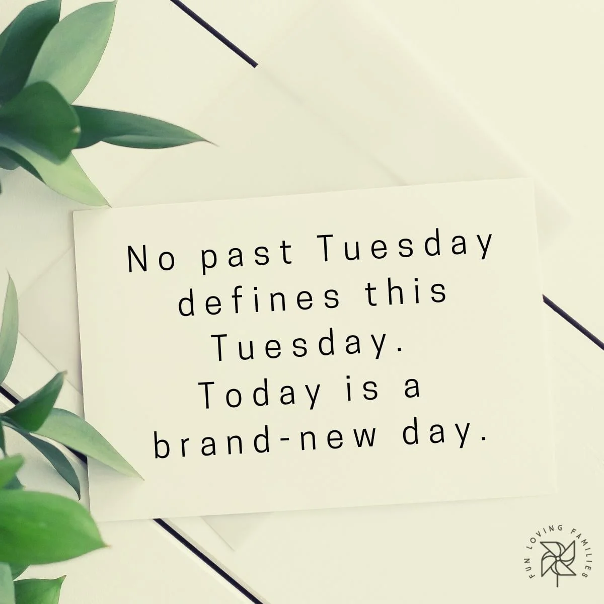 No past Tuesday defines this Tuesday affirmation image