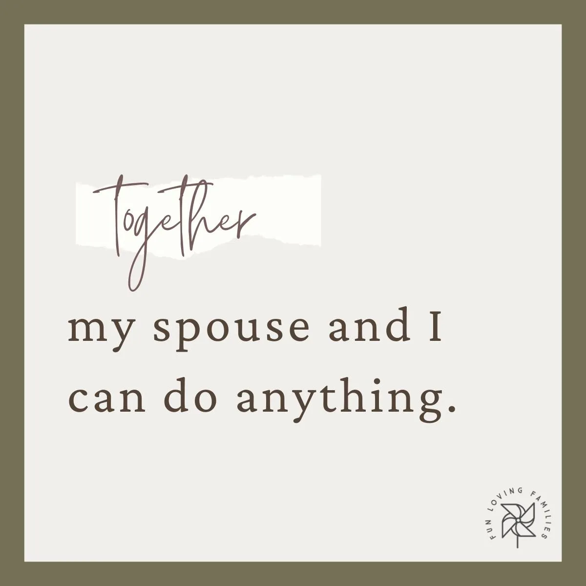 Together, my spouse and I can do anything affirmation