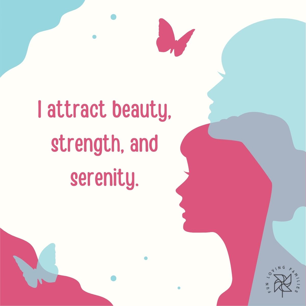 I attract beauty, strength, and serenity affirmation