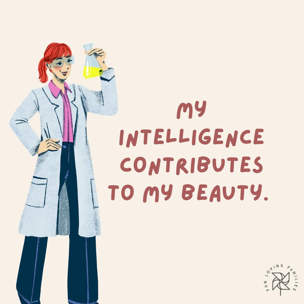My intelligence contributes to my beauty affirmation
