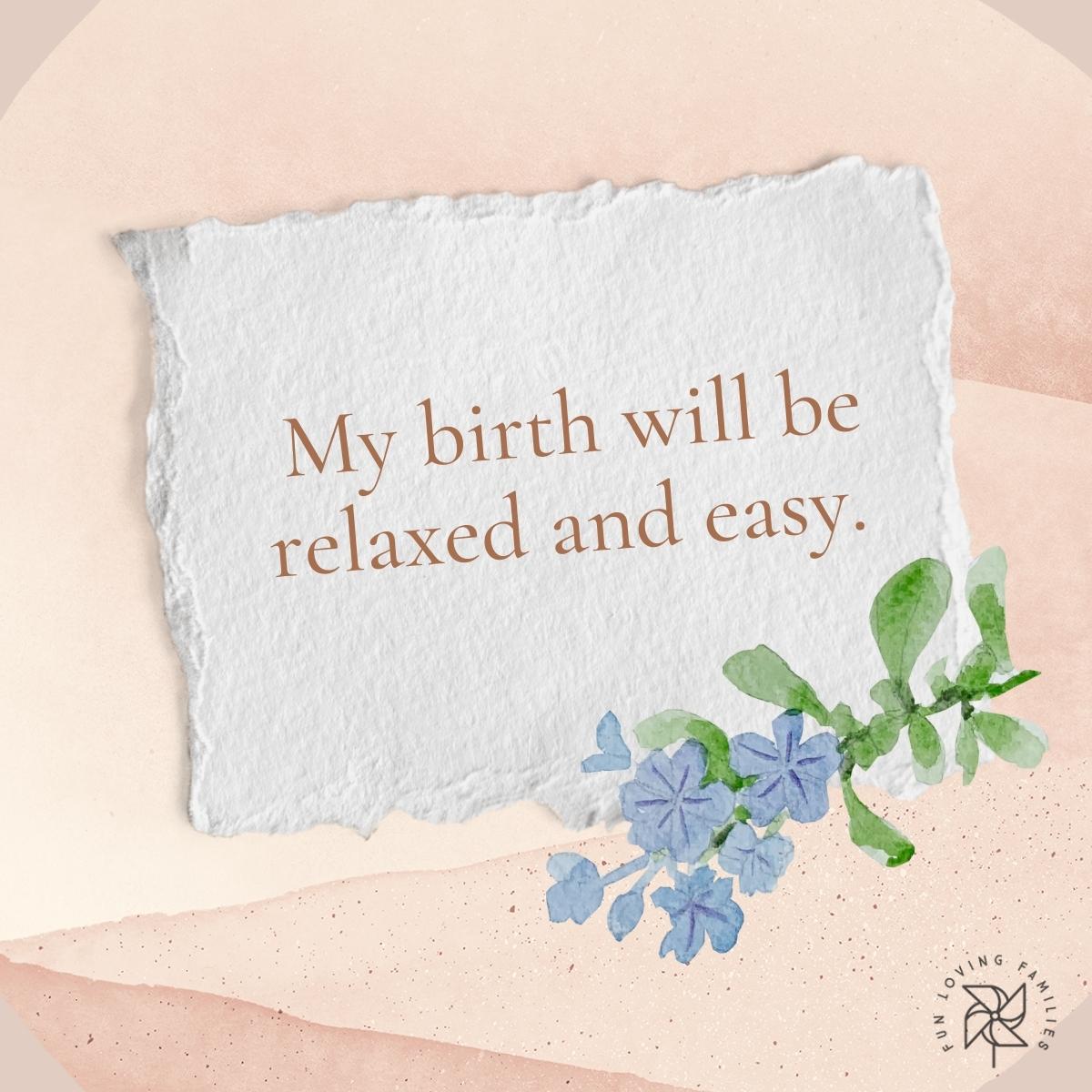 My birth will be relaxed and easy affirmation
