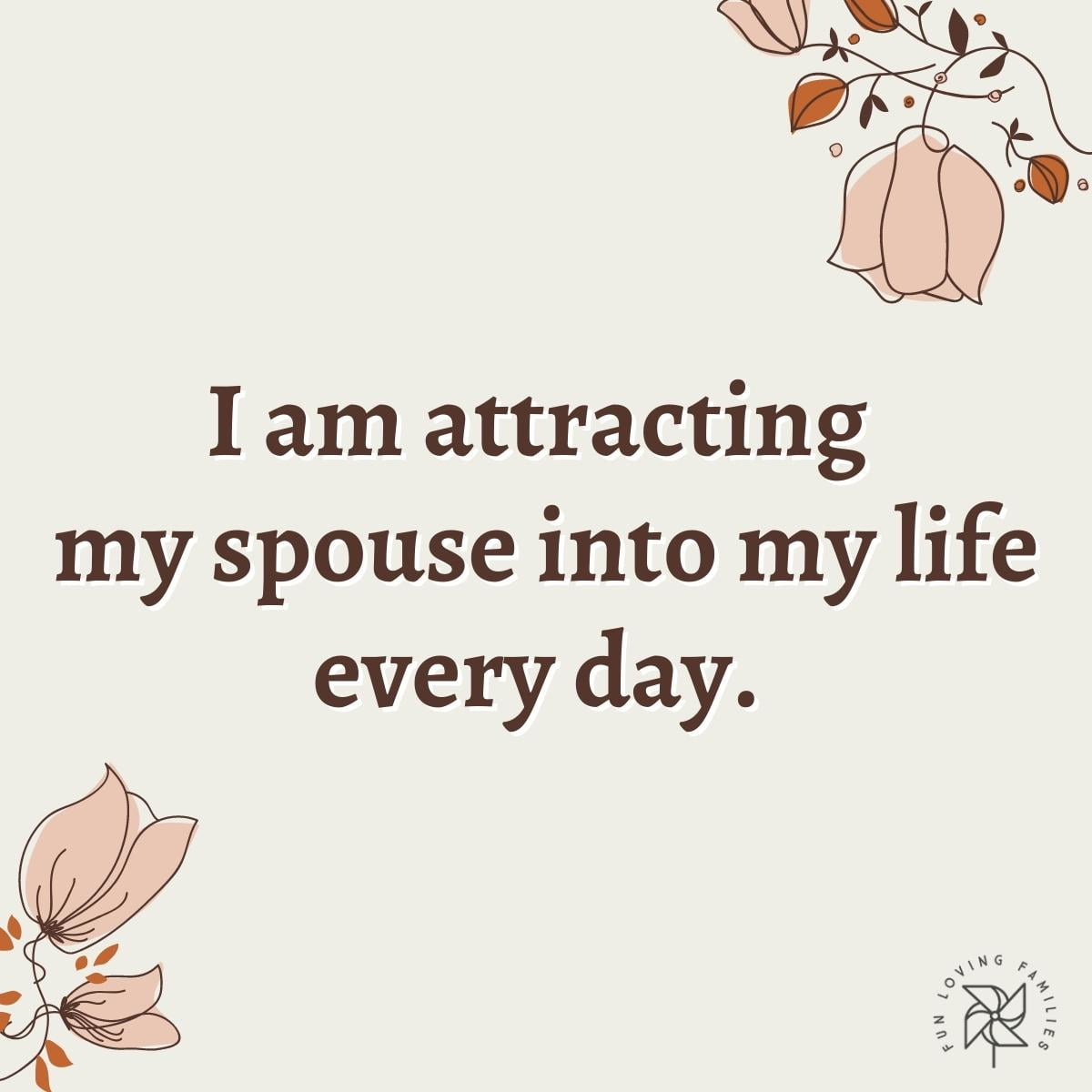 I am attracting my spouse into my life every day affirmation