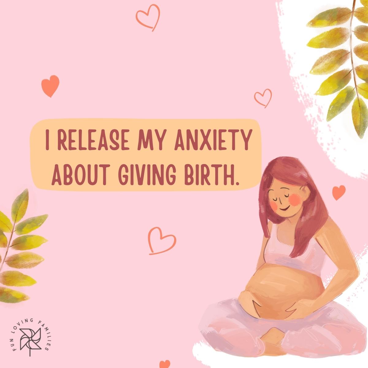 I release my anxiety about giving birth affirmation