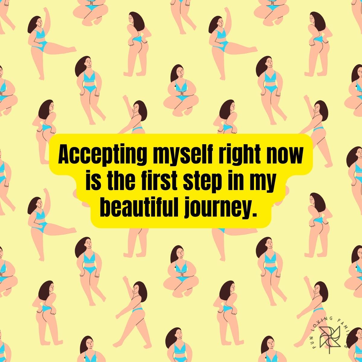 Accepting myself right now is the first step in my beautiful journey affirmation