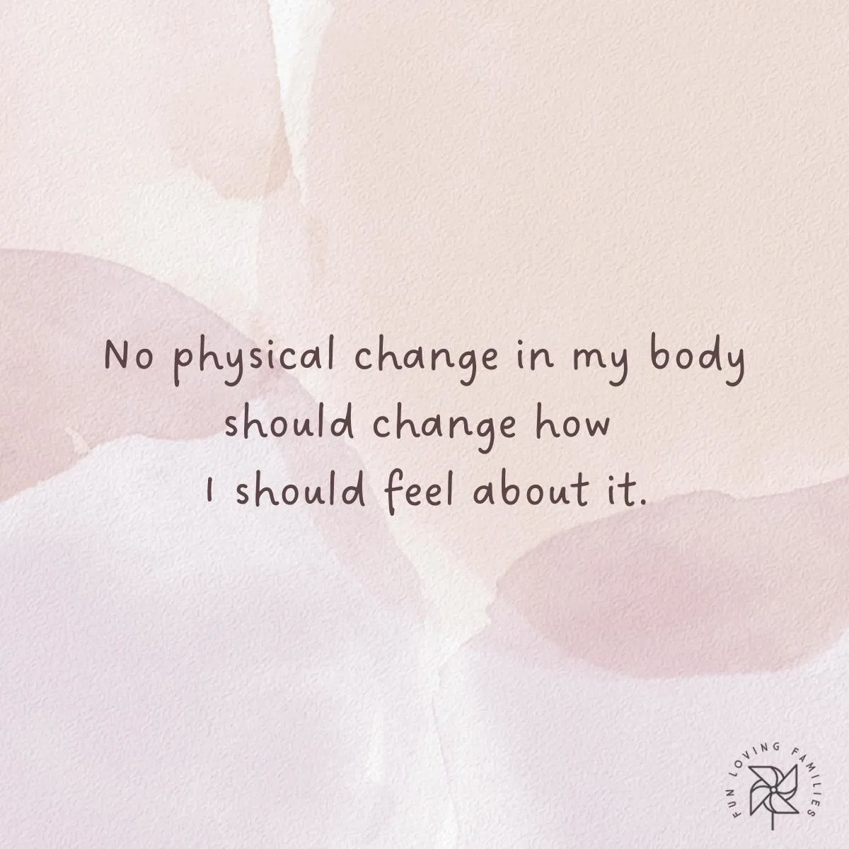No physical change in my body determines how I should feel affirmation