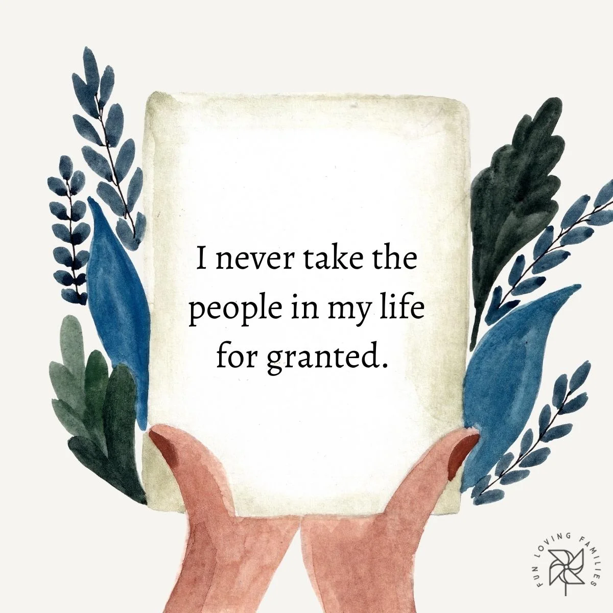 I never take the people in my life for granted affirmation