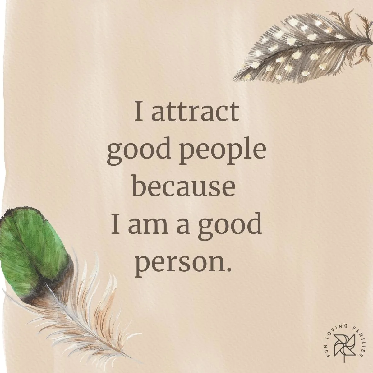 I attract good people because I am a good person affirmation