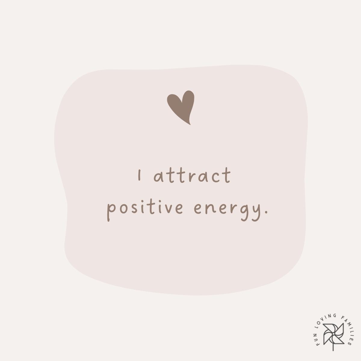 I attract positive energy affirmation