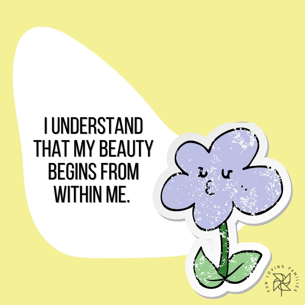I understand that my beauty begins from within me affirmation