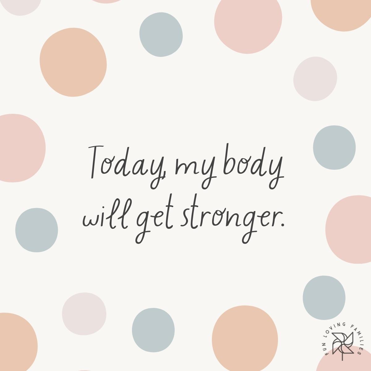 Today, my body will get stronger affirmation