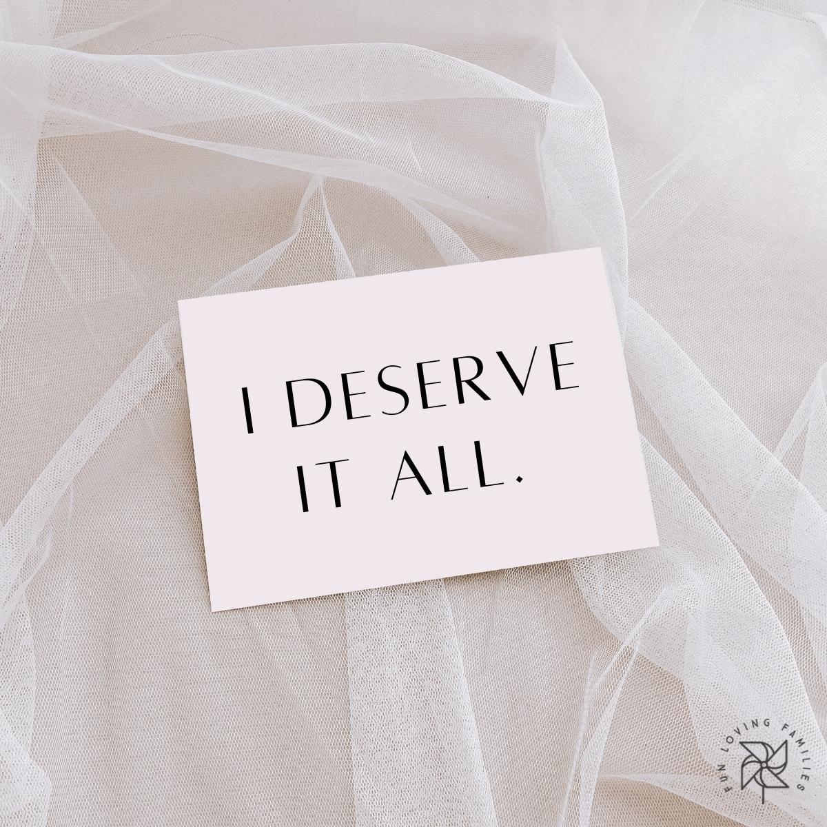 I deserve it all affirmation