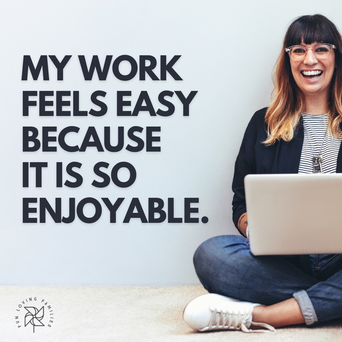 My work feels easy because it is so enjoyable affirmation
