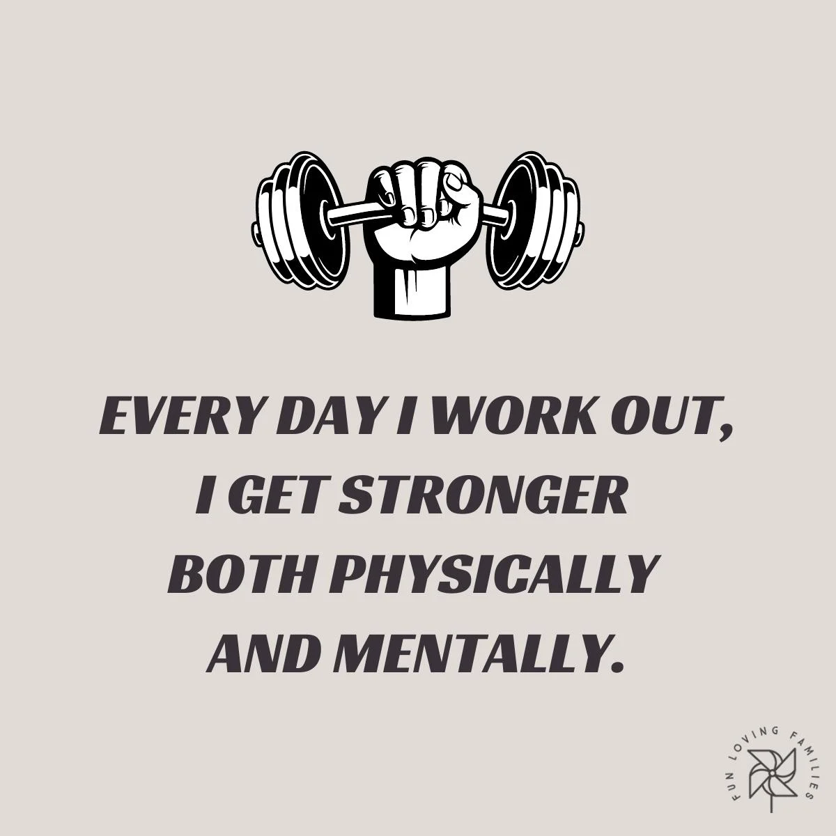 Every day I work out, I get stronger both physically and mentally affirmation