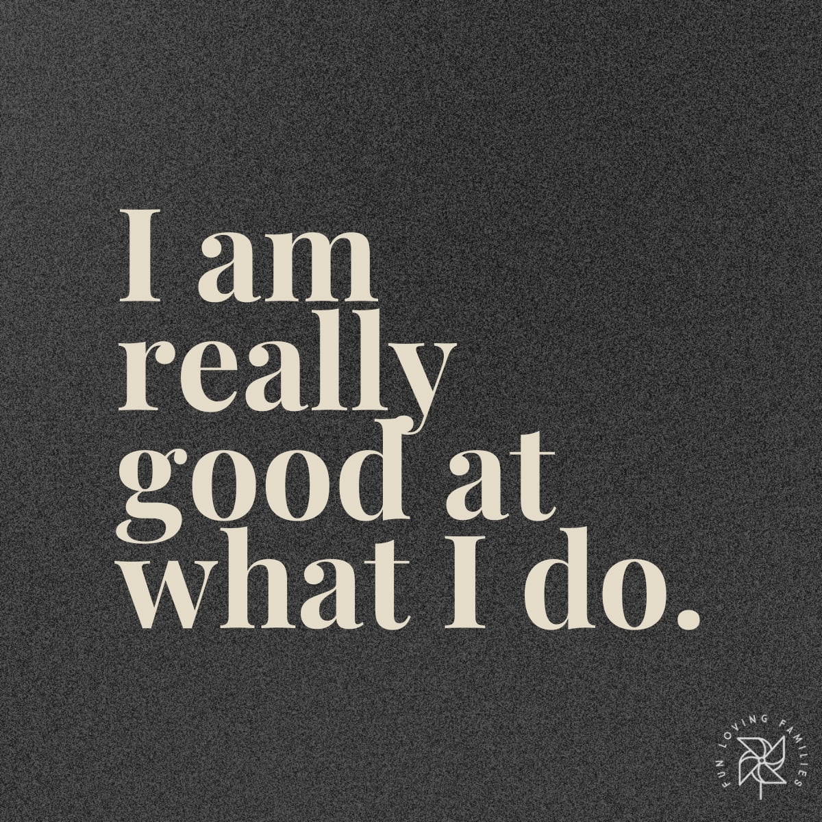 I am really good at what I do affirmation