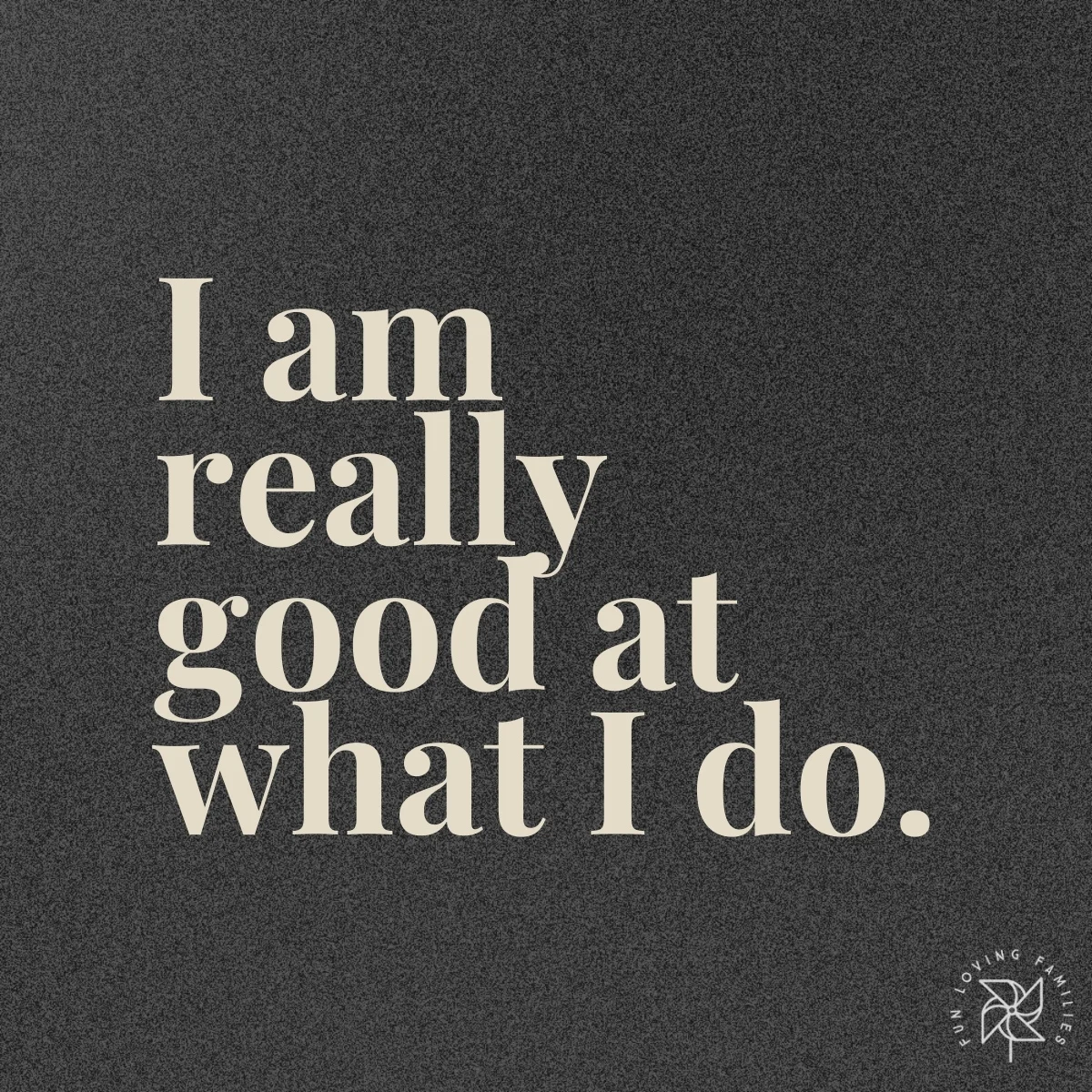 I am really good at what I do affirmation