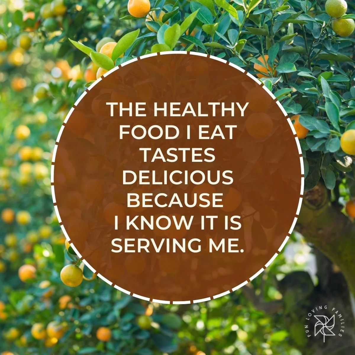 The healthy food I eat tastes delicious because I know it is serving me affirmation