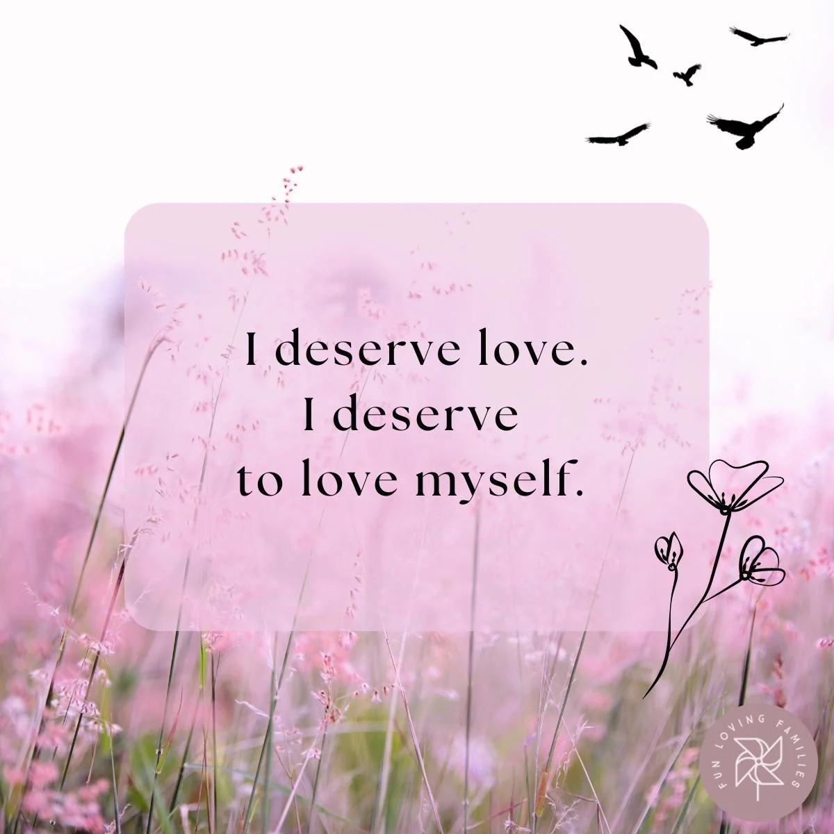 I deserve love. I deserve to love myself affirmation