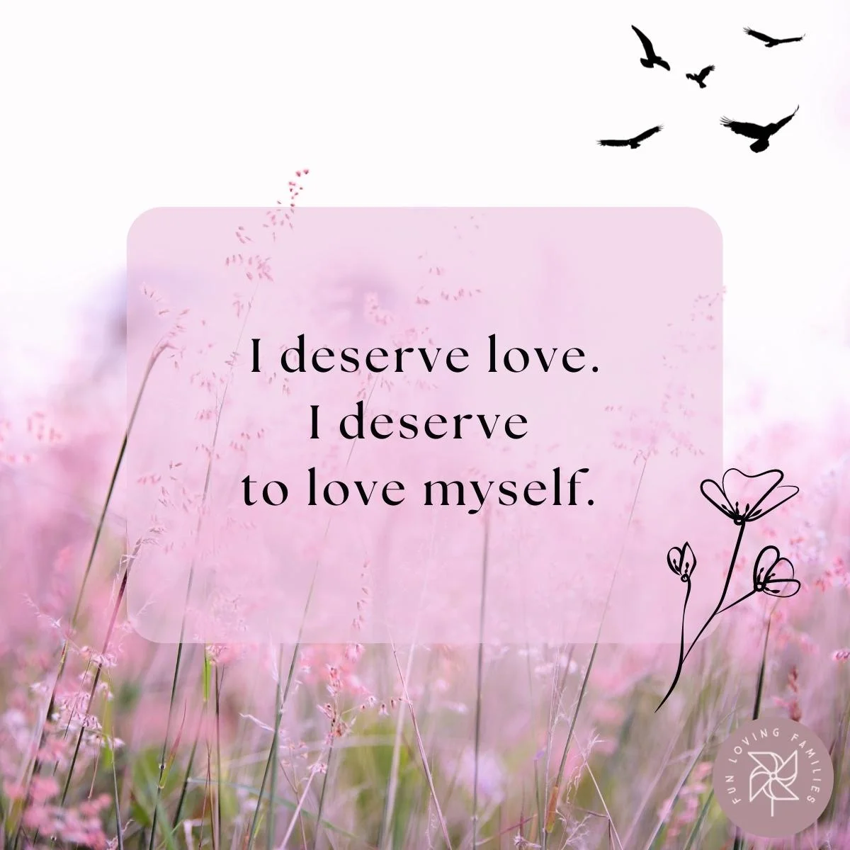 I deserve love. I deserve to love myself affirmation