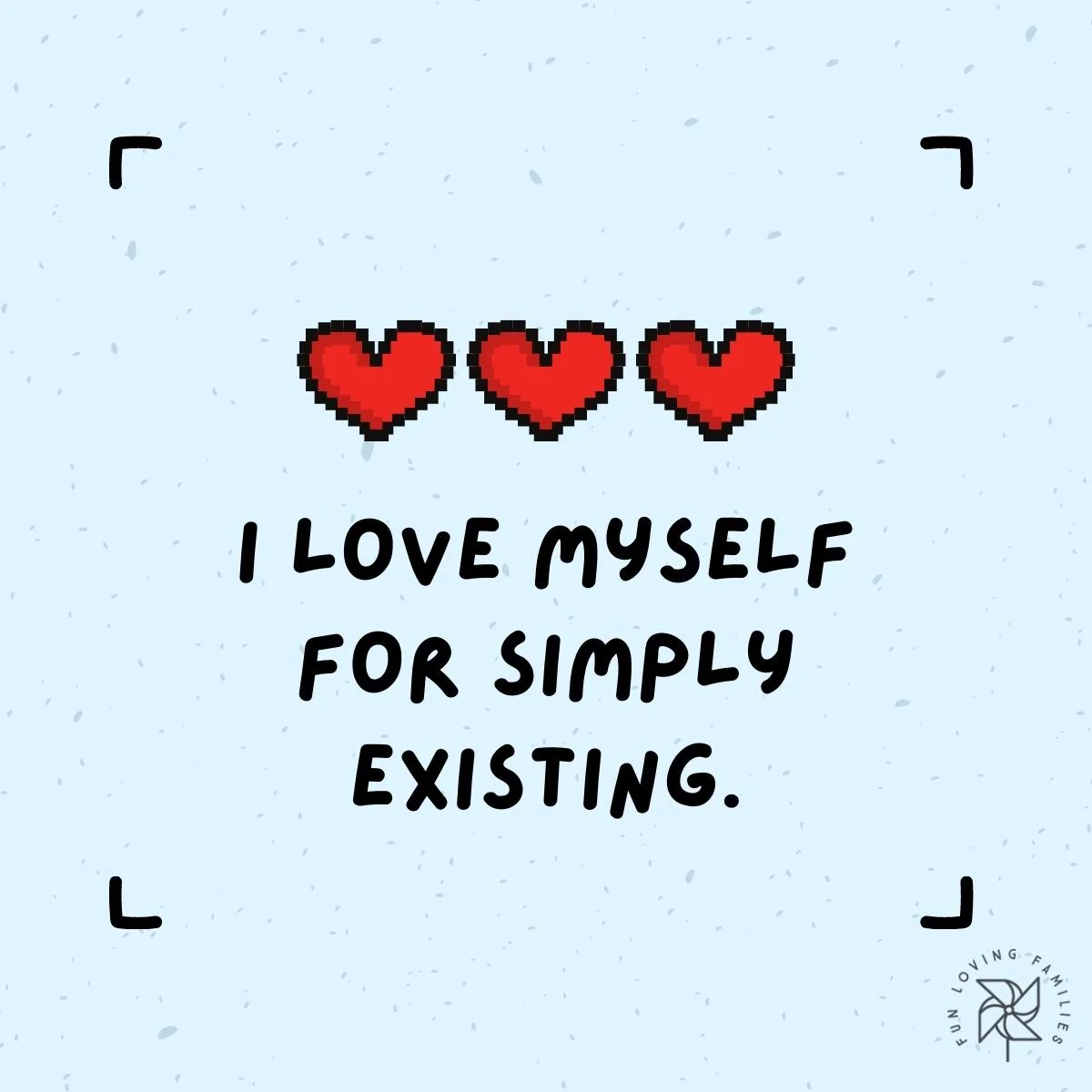 I love myself for simply existing affirmation