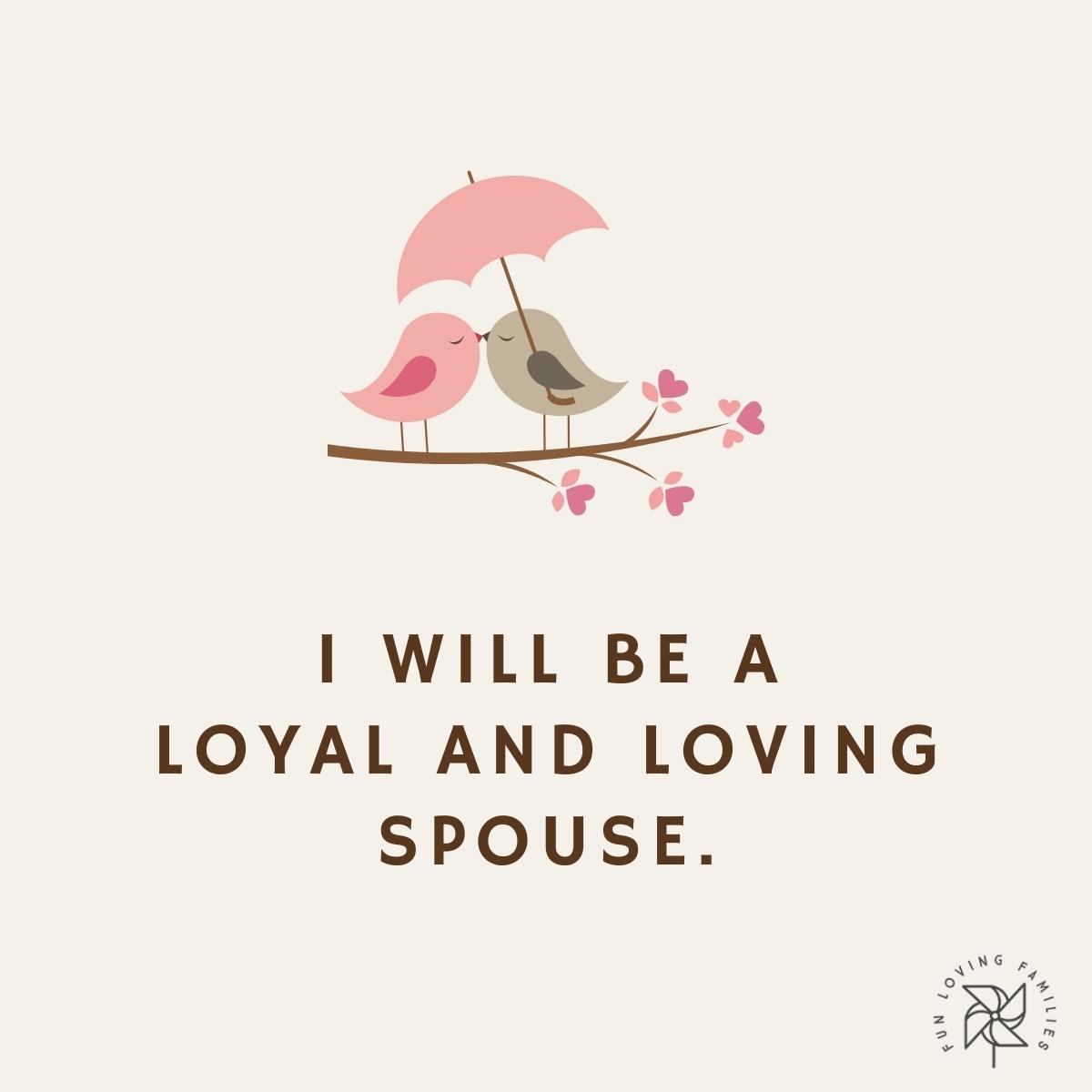 I will be a loyal and loving spouse affirmation