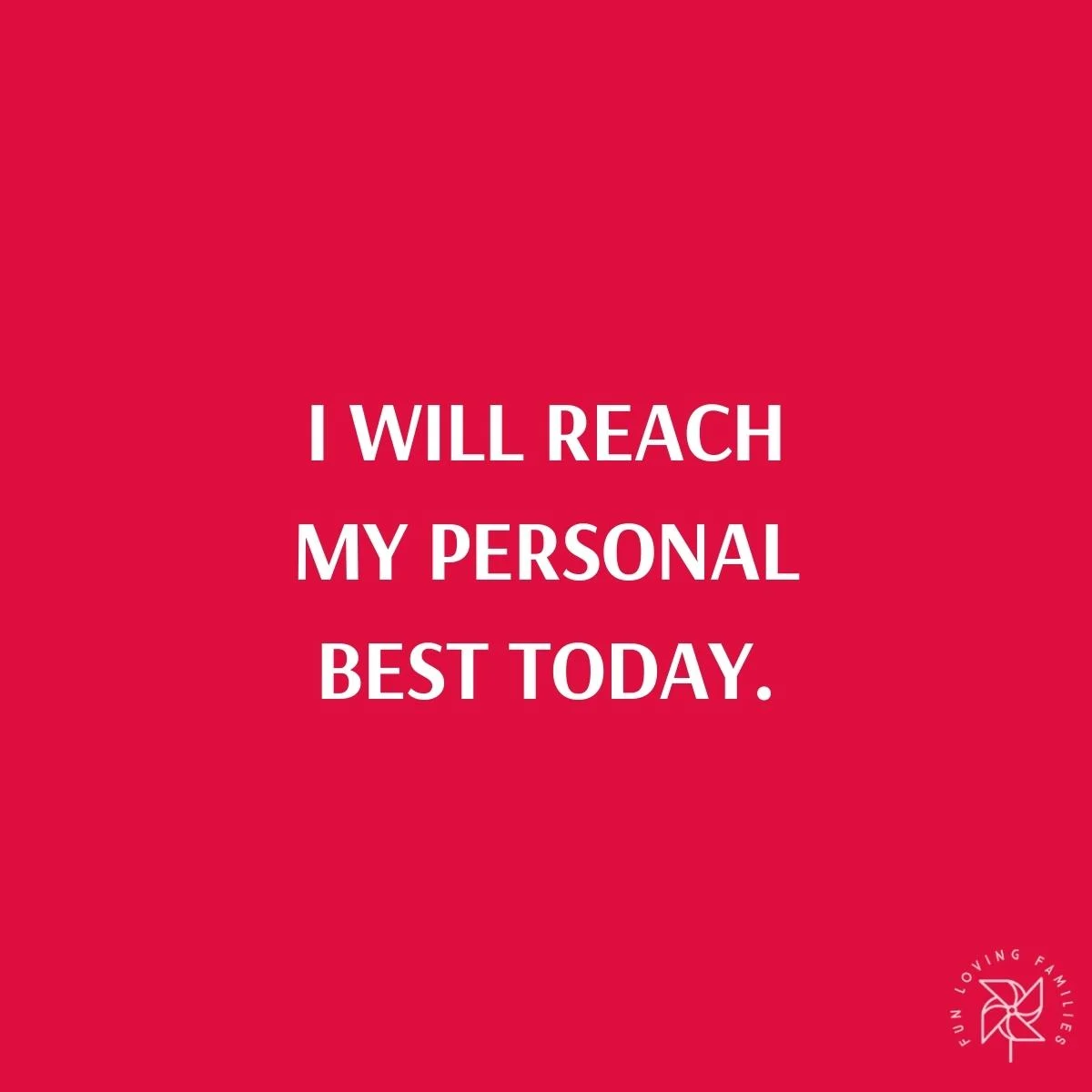 I will reach my personal best today affirmation