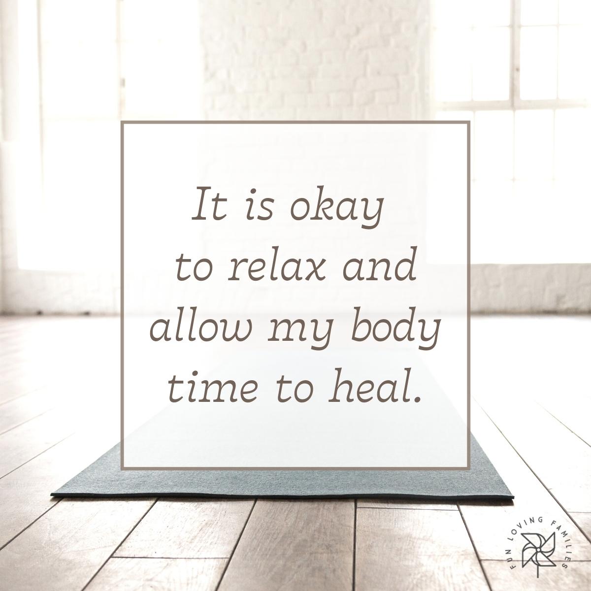 It is okay to relax and allow my body time to heal affirmation