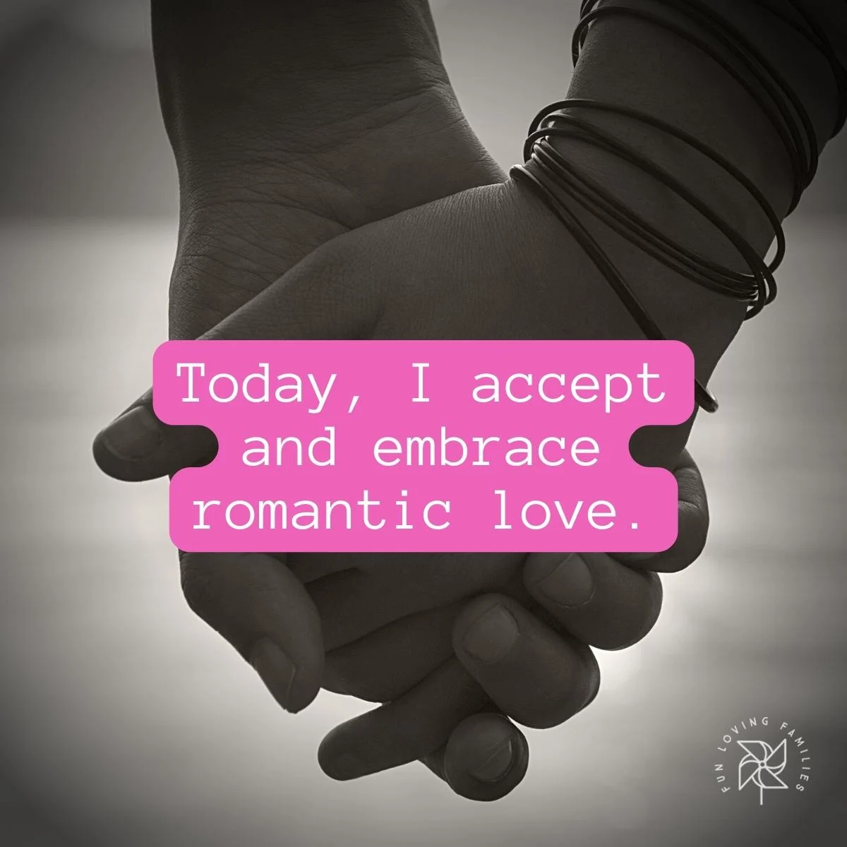 Today, I accept and embrace romantic love affirmation
