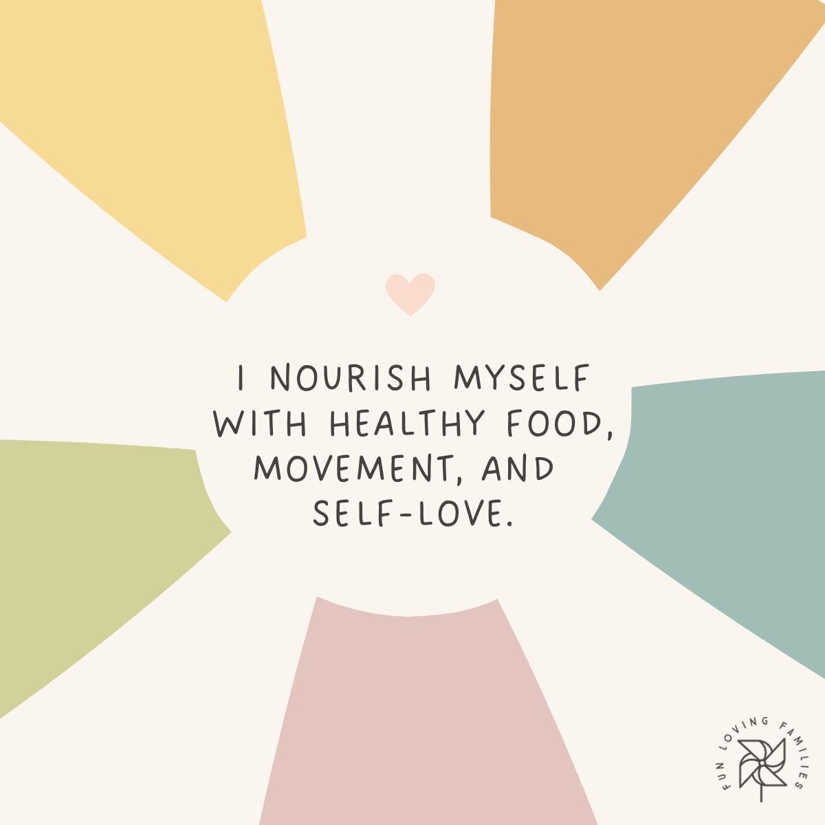 I nourish myself with healthy food, movement, and self-love affirmation