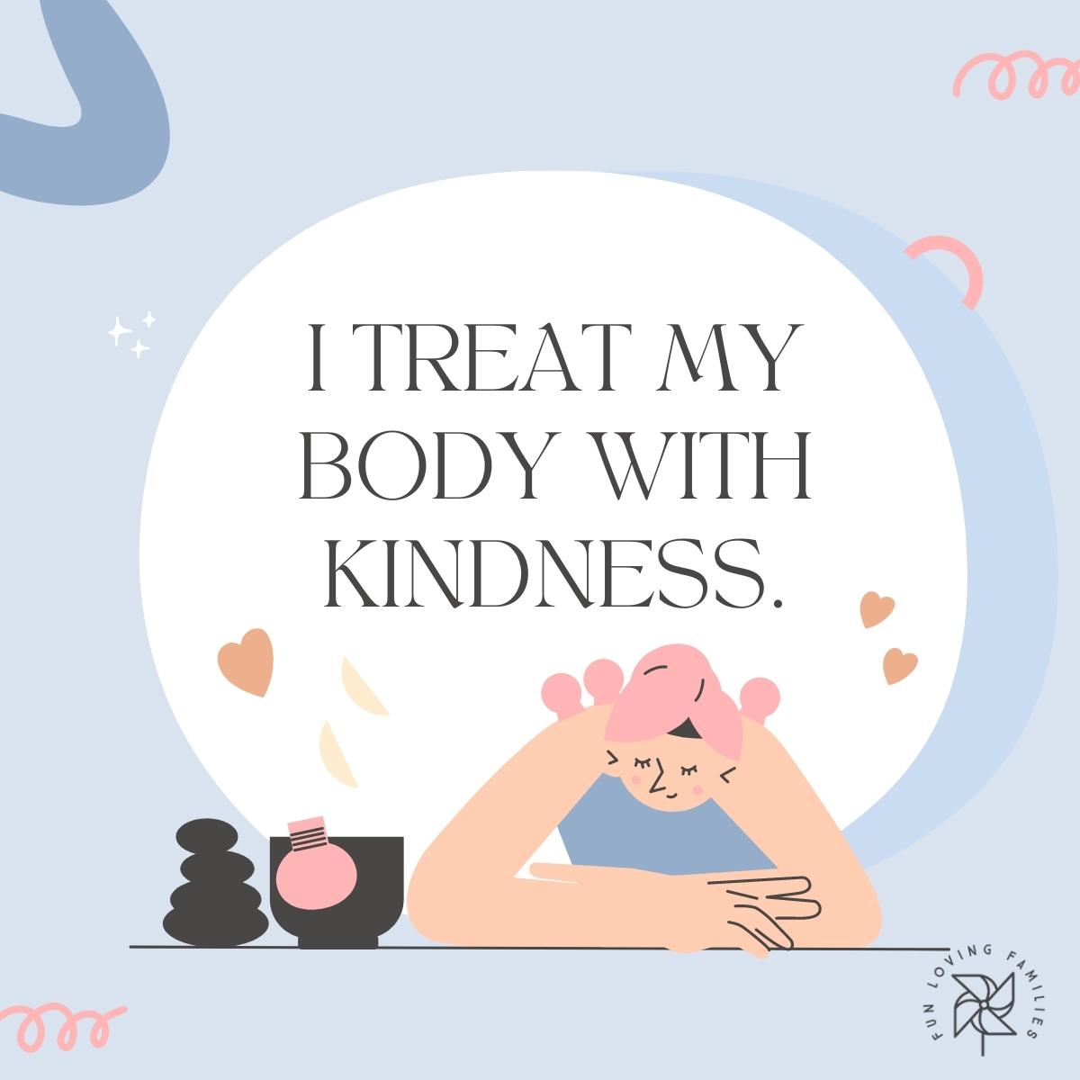 I treat my body with kindness affirmation