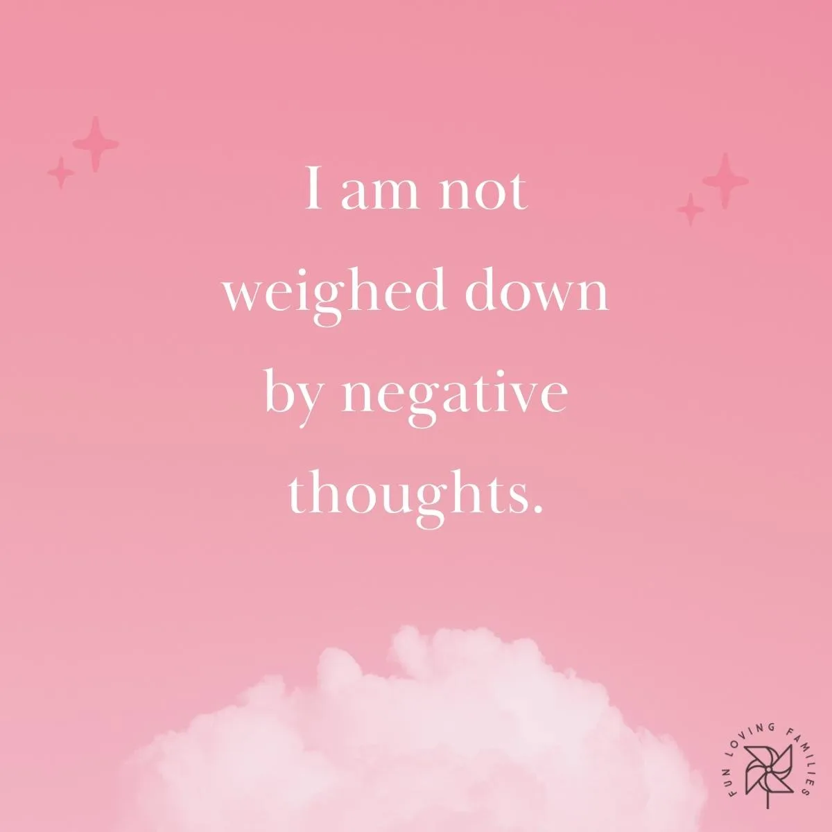 I am not weighed down by negative thoughts affirmation