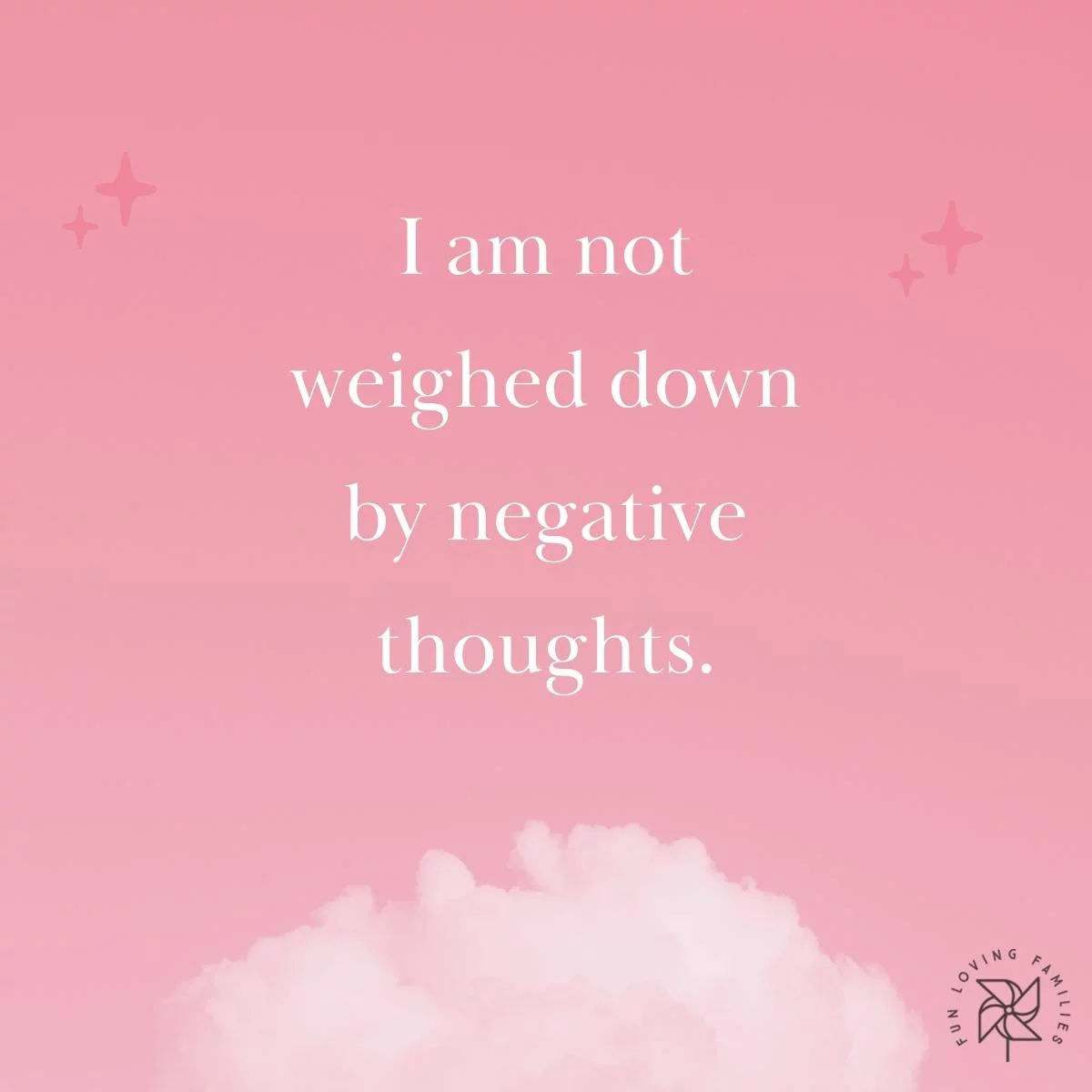 I am not weighed down by negative thoughts affirmation