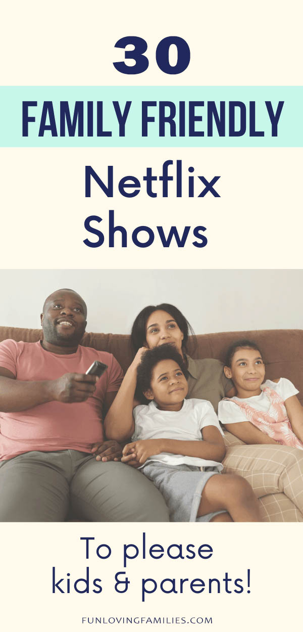 30 Family Friendly Shows on Netflix Worth Watching - Fun Loving Families