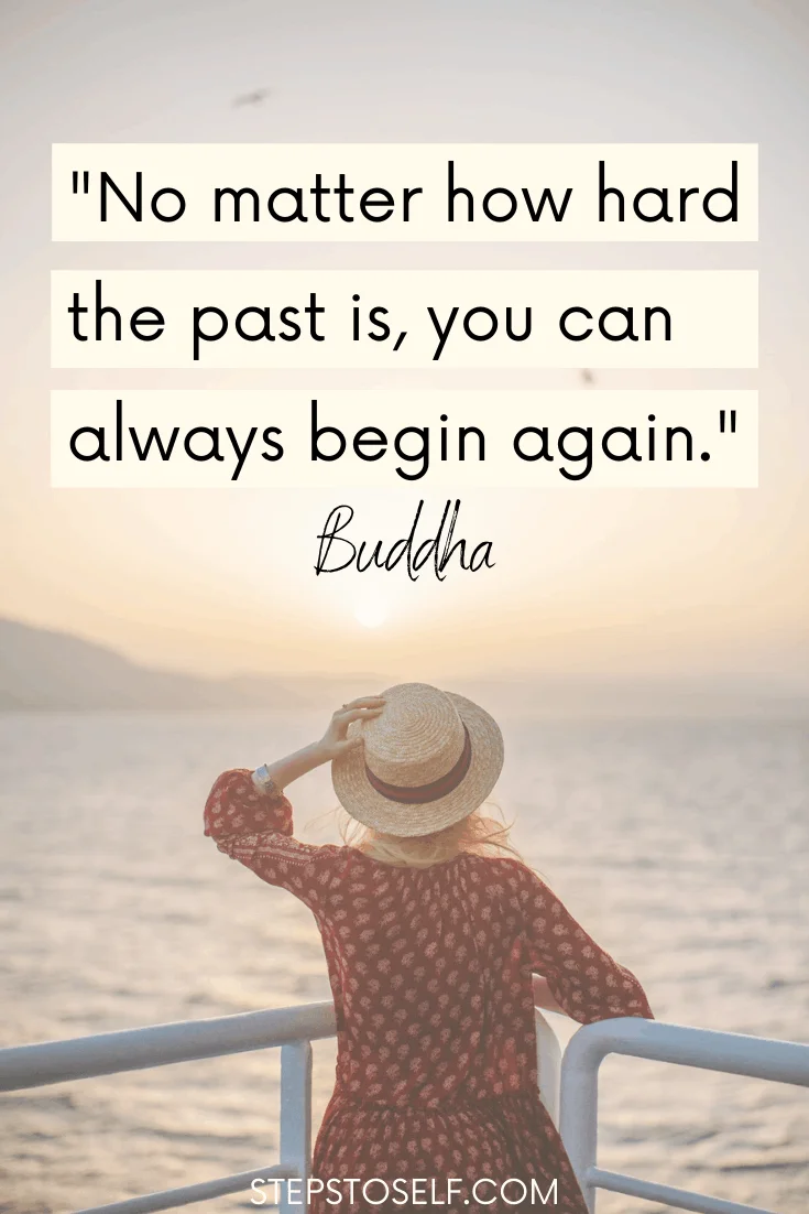 No matter how hard the past is, you can always begin again