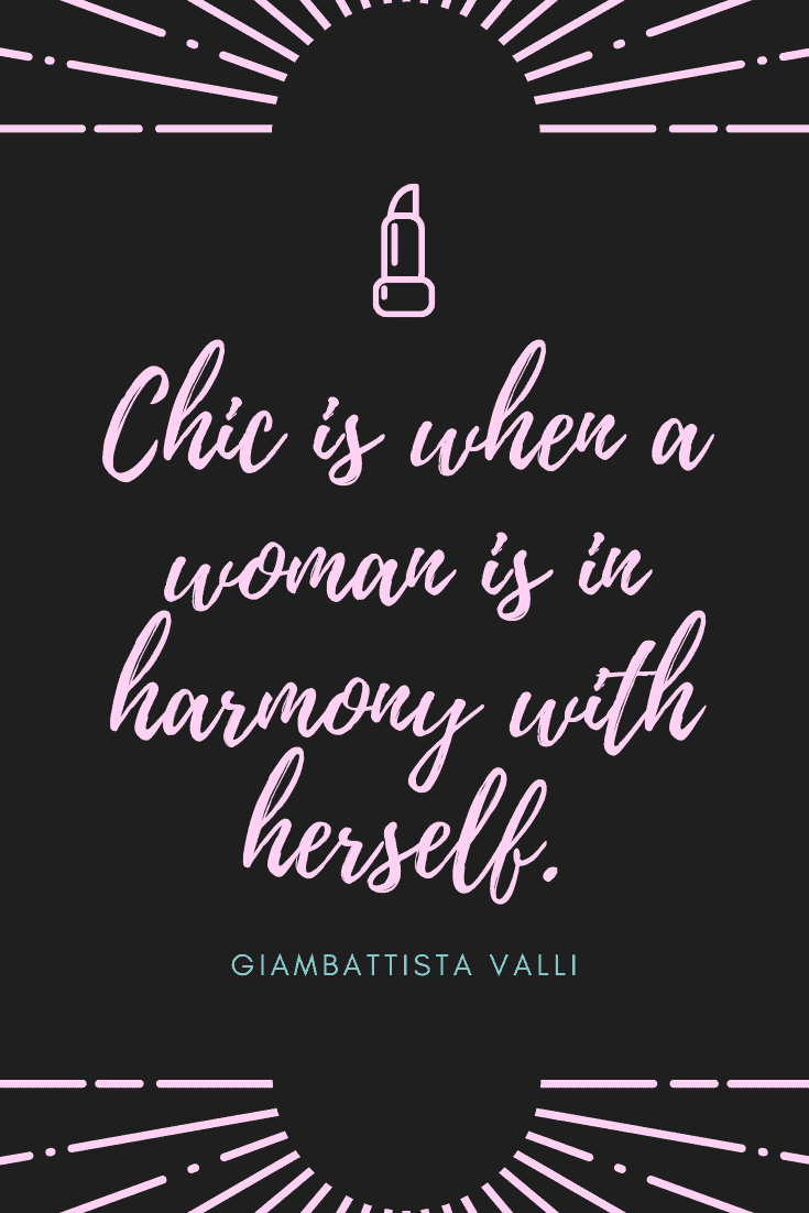 "Chic is when a woman is in harmony with herself." -Giambattista Valli