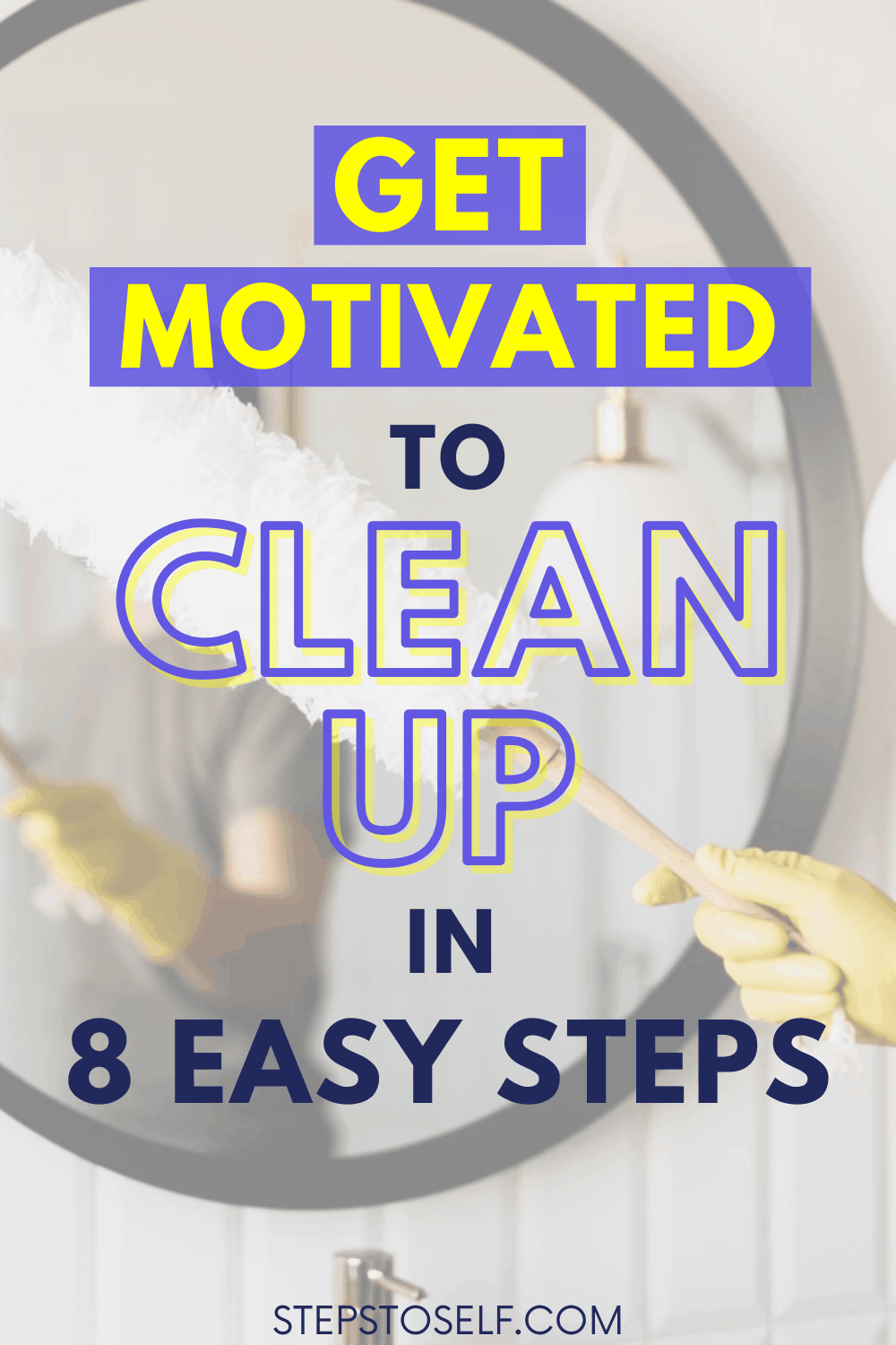 Get motivated to clean up in 8 easy steps